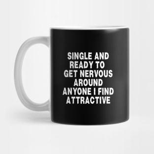 i'm single and ready to get nervous around anyone i find attractive Mug